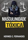 Ler MASCULINIDADE TÓXICA, do autor Hermes Fernandes