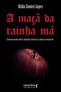 Ler A Maçã da Rainha má: Conversando Sobre Relações Tóxicas e Abuso Emocional, do autor Hilda Simões Lopes