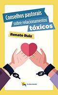 Ler Conselhos pastorais sobre relacionamentos tóxicos, do autor Renato Ruiz Ler Conselhos pastorais sobre relacionamentos tóxicos, do autor Renato Ruiz