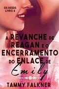 Ler A revanche de Reagan e o encerramento do enlace de Emily (Os irmãos Reed Livro 6), do autor Tammy Falkner Ler A revanche de Reagan e o encerramento do enlace de Emily (Os irmãos Reed Livro 6), do autor Tammy Falkner