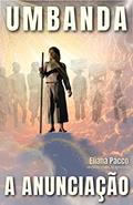 Ler A ANUNCIAÇÃO DA UMBANDA: Como Tudo Começou (Umbanda Para Leigos e Iniciantes), do autor Eliana Pacco