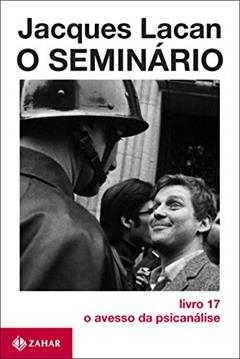 O Seminário, livro 17: O avesso da psicanálise, do autor Jacques Lacan