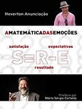 Ler A Matemática das Emoções: Satisfação é igual a Resultado menos Expectativas, do autor Heverton Anunciação