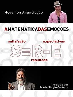 A Matemática das Emoções: Satisfação é igual a Resultado menos Expectativas, do autor Heverton Anunciação