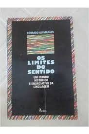 Os Limites do Sentido os um Estudo Histórico e Anunciativo da Linguagem, do autor Eduardo Guimaraes