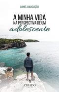 Ler A minha vida na perspectiva de um adolescente, do autor Daniel Anunciação