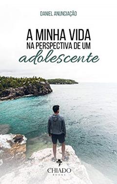 A minha vida na perspectiva de um adolescente, do autor Daniel Anunciação