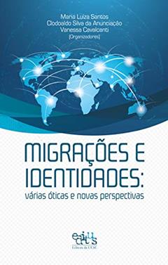 Migrações e identidades: várias óticas e perspectivas, do autor Maria Luiza Santos; Clodoaldo Silva da Anunciação; Vanessa Cavalcanti