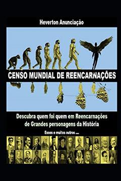 Censo Mundial de Reencarnações: Descubra quem foi quem em Reencarnações de Grandes personagens da História, do autor Heverton Anunciação