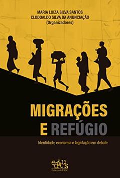 Migrações e refúgio: identidade, economia e legislação em debate, do autor Maria Luiza Silva Santos; Clodoaldo Silva da Anunciação