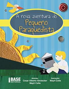 A nova aventura do Pequeno Paraquedista, do autor Cesar Alberto Sinnecker; Mayli Colla