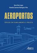 Ler Aeroportos: Tópicos em Planejamento e Projeto, do autor Dario Rais Lopes; Oswaldo Sansone Rodrigues Filho
