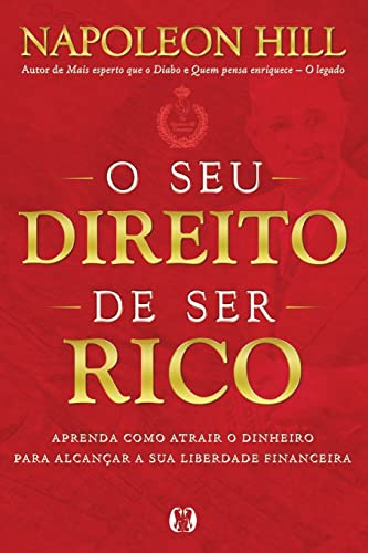 Ler O seu direito de ser rico: Aprenda como atrair o dinheiro para alcançar a sua liberdade financeira, do autor Napoleon Hill