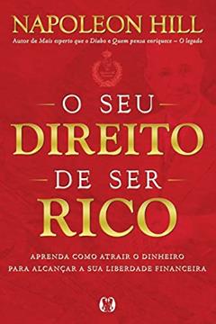 O seu direito de ser rico: Aprenda como atrair o dinheiro para alcançar a sua liberdade financeira, do autor Napoleon Hill
