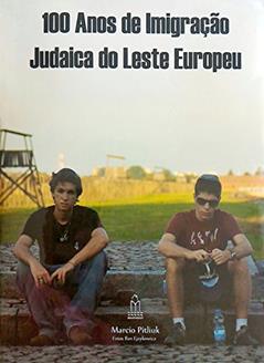 100 Anos de Imigração Judaica do Leste Europeu, do autor Marcio Pitliuk