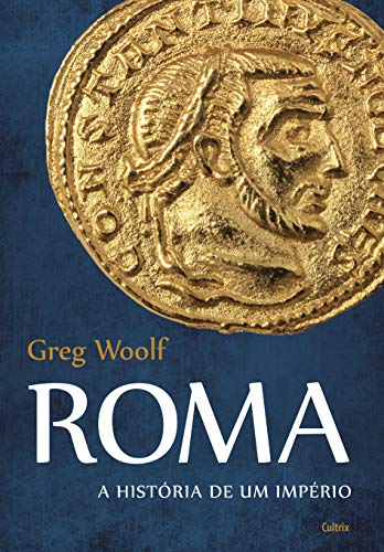 Ler Roma: A História de um Império, do autor Greg Woolf