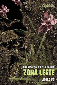 Era uma vez no meu bairro - Zona Leste, do autor Jeosafá Fernandez Gonçalves
