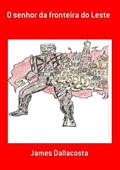 Ler O Senhor da Fronteira do Leste, do autor James Dallacosta