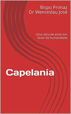 Capelania: Uma obra de amor em favor da humanidade, do autor Bispo Primaz Dr Wenceslau José; Augusto Andrade