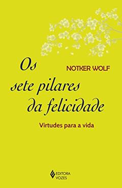 Sete pilares da felicidade: Virtudes para a vida, do autor Notker Wolf