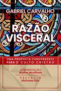 Ler Razão Visceral: uma proposta convergente para o culto cristão, do autor Gabriel Carvalho Ler Razão Visceral: uma proposta convergente para o culto cristão, do autor Gabriel Carvalho