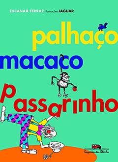Palhaço macaco passarinho, do autor Eucanaã Ferraz