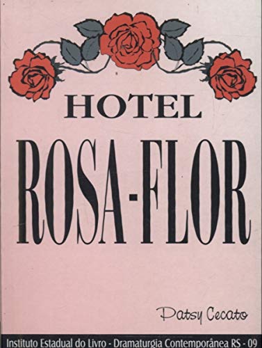 Hotel Rosa-Flor. -- ( Dramaturgia Contemporânea Rs ; 9 ), do autor Patsy Cecato