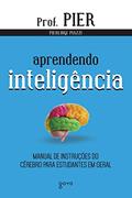 Ler Aprendendo Inteligência: Manual de instruções do cérebro para estudantes em geral: 1, do autor Pierluigi Piazzi Ler Aprendendo Inteligência: Manual de instruções do cérebro para estudantes em geral: 1, do autor Pierluigi Piazzi