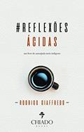 Ler Reflexões ácidas - Um livro de autoajuda meio indigesto, do autor Rodrigo Giaffredo