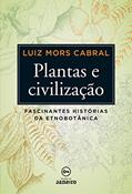 Ler Plantas e civilização: Fascinantes histórias da etnobotânica (Brochura), do autor Luiz Mors Cabral