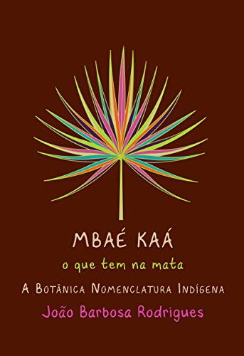 Ler MBAE KAA, do autor JOAO BARBOSA RODRIGUES Ler MBAE KAA, do autor JOAO BARBOSA RODRIGUES