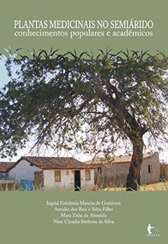 Plantas medicinais no semiárido: conhecimentos populares e acadêmicos, do autor Ingrid Estefania Mancia de Gutiérrez; Antidio dos Reis e Silva Filho; Mara Zélia de Almeida; Nina Claudia Barboza Silva