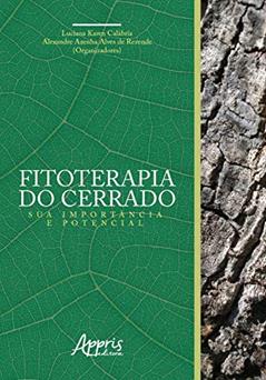 Fitoterapia do Cerrado: sua importância e potencial, do autor Alexandre Azenha Alves de (Organizador) Calábria  Luciana Karen (Organizador)  Rezende