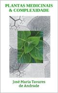 Ler PLANTAS MEDICINAIS & COMPLEXIDADE: José Maria Tavares de Andrade, do autor José Maria Tavares de Andrade