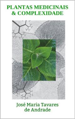 PLANTAS MEDICINAIS & COMPLEXIDADE: José Maria Tavares de Andrade, do autor José Maria Tavares de Andrade