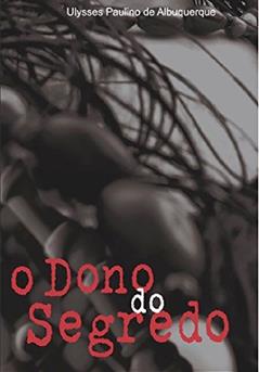 O DONO DO SEGREDO: o uso de plantas nos cultos afro-brasileiros, do autor Ulysses Paulino Albuquerque