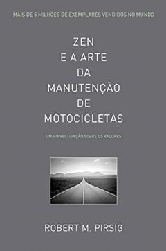 Zen e a Arte da Manutenção de Motocicletas: Uma Investigação Sobre os Valores, do autor Robert M. Pirsig