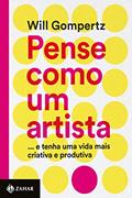 Ler Pense como um artista: . E tenha uma vida mais criativa e produtiva, do autor Will Gompertz