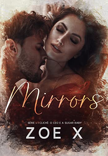 Ler MIRRORS: O CEO e a sugar baby: Série + 1 clichê (Série +1 clichê Livro 2), do autor Zoe X