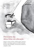 Ler Dicionário das Ideias feitas em educação: Lugares-comuns, Chavões, Clichês..., do autor Sandra Mara Corazza;  Julio Groppa Aquino