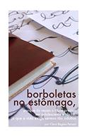 Ler borboletas no estômago: porque às vezes o título precisa ser adolescente e clichê, já que a vida exige sermos tão adultos, do autor Clara Regina Person Ler borboletas no estômago: porque às vezes o título precisa ser adolescente e clichê, já que a vida exige sermos tão adultos, do autor Clara Regina Person