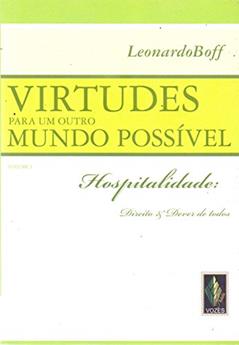 Virtudes para um outro mundo possível vol. I: Hospitalidade: direito e dever de todos, do autor Leonardo Boff