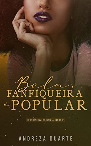 Ler Bela, fanfiqueira e popular (clichês invertidos Livro 2), do autor Andreza Duarte