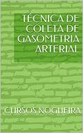 Ler TÉCNICA DE COLETA DE GASOMETRIA ARTERIAL, do autor CURSOS NOGUEIRA