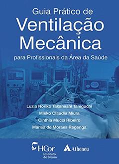 Guia Prático de Ventilação Mecânica: Para Profissionais da área da Saúde, do autor Luzia Noriko Takahashi Taniguchi; Mieko Claudia Miura; Cinthia Mucci Ribeiro; Marisa de Moraes Regenga