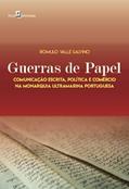 Ler Guerras de Papel: Comunicação Escrita, Política e Comércio na Monarquia Ultramarina Portuguesa, do autor Romulo Valle Salvino Ler Guerras de Papel: Comunicação Escrita, Política e Comércio na Monarquia Ultramarina Portuguesa, do autor Romulo Valle Salvino