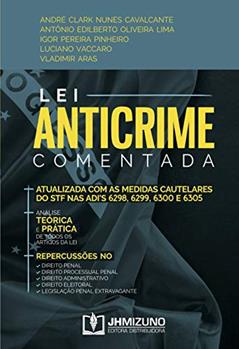 Lei Anticrime Comentada, do autor André Clark Nunes Cavalcante; Antônio Edilberto Oliveira Lima; Igor Pereira Pinheiro; Luciano Vaccaro; Vladimir Aras