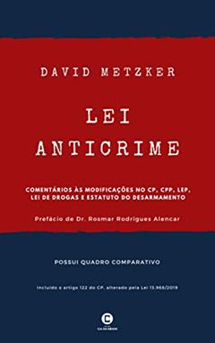 Lei Anticrime: Comentários às modificações no CP, CPP, LEP, Lei de Drogas e Estatuto do Desarmamento, do autor David Metzker