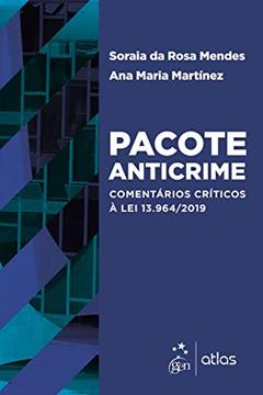 Pacote Anticrime: Comentários Críticos à Lei 13.964/2019, do autor Soraia da Rosa Mendes MENDES; Ana Maria MARTÍNEZ