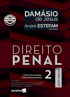 Direito Penal 2 - Parte especial - crimes contra a pessoa a crimes contra o patrimônio - atualizada de acordo com as Leis n.13.869/2019 (Lei de Abuso ... n.13.964/2019 (Lei Anticrime) e n.13.968/2019, do autor André Estefam; Damásio De Jesus
